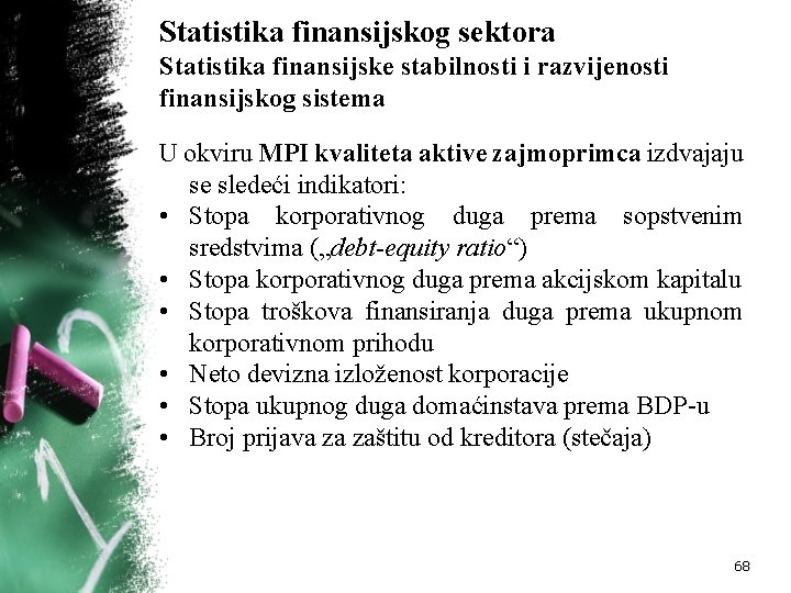 Statistika finansijskog sektora Statistika finansijske stabilnosti i razvijenosti finansijskog sistema U okviru MPI kvaliteta