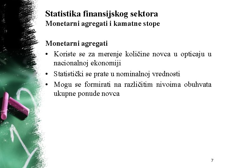 Statistika finansijskog sektora Monetarni agregati i kamatne stope Monetarni agregati • Koriste se za