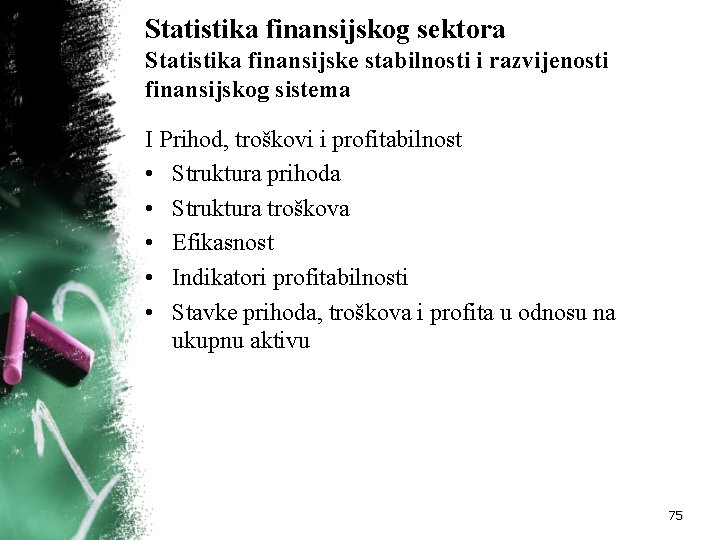 Statistika finansijskog sektora Statistika finansijske stabilnosti i razvijenosti finansijskog sistema I Prihod, troškovi i