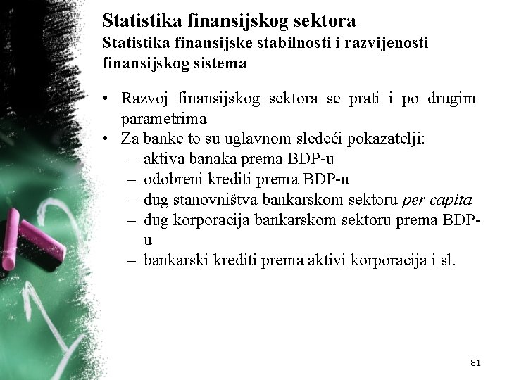 Statistika finansijskog sektora Statistika finansijske stabilnosti i razvijenosti finansijskog sistema • Razvoj finansijskog sektora