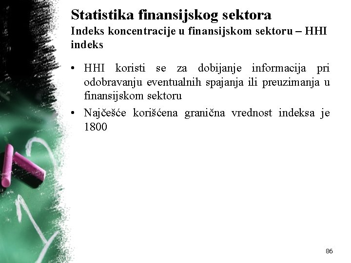 Statistika finansijskog sektora Indeks koncentracije u finansijskom sektoru – HHI indeks • HHI koristi