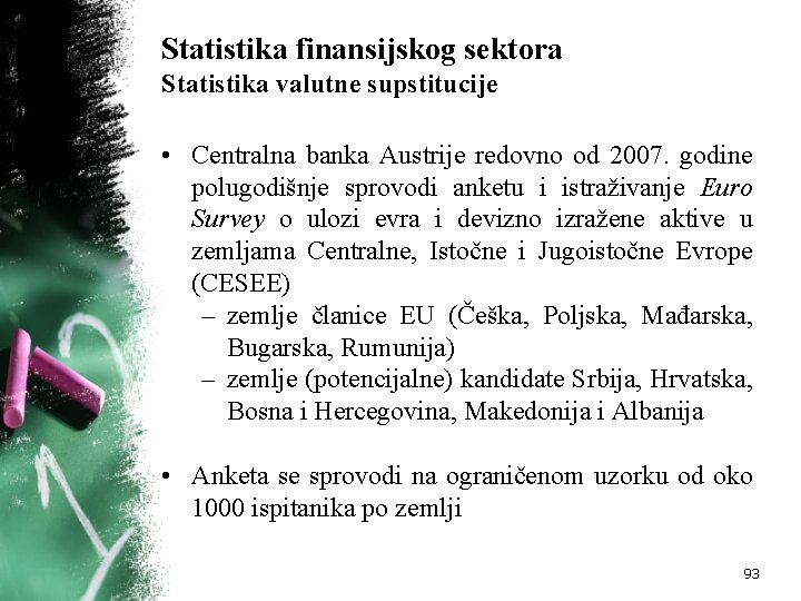 Statistika finansijskog sektora Statistika valutne supstitucije • Centralna banka Austrije redovno od 2007. godine