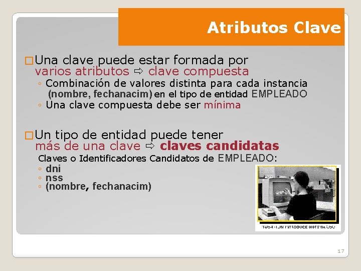 Atributos Clave � Una clave puede estar formada por varios atributos clave compuesta ◦