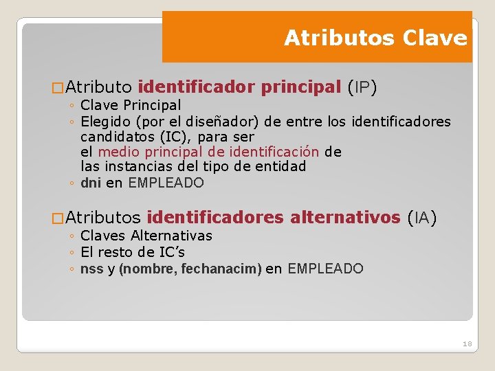 Atributos Clave � Atributo identificador principal (IP) ◦ Clave Principal ◦ Elegido (por el