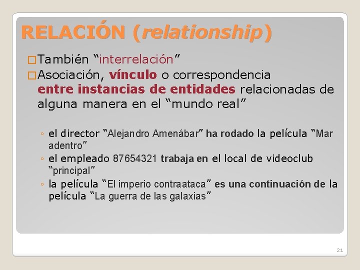 RELACIÓN (relationship) � También “interrelación” � Asociación, vínculo o correspondencia entre instancias de entidades