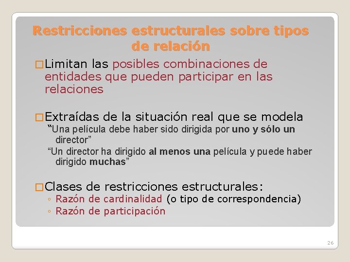 Restricciones estructurales sobre tipos de relación � Limitan las posibles combinaciones de entidades que
