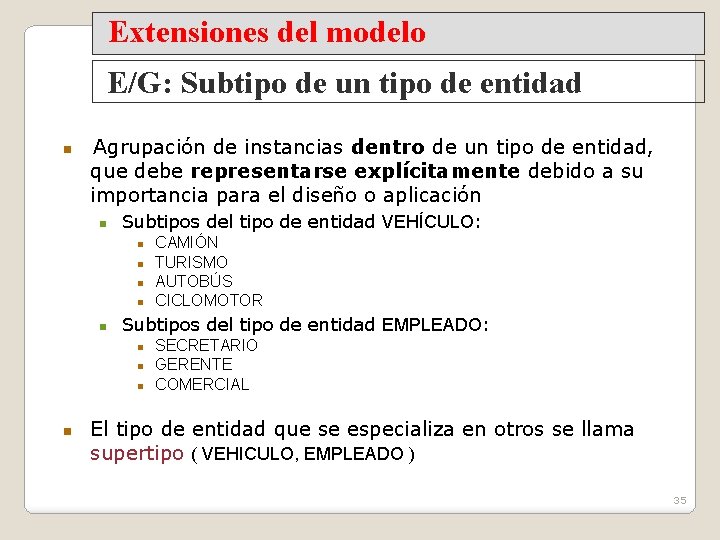 Extensiones del modelo E/G: Subtipo de un tipo de entidad Agrupación de instancias dentro