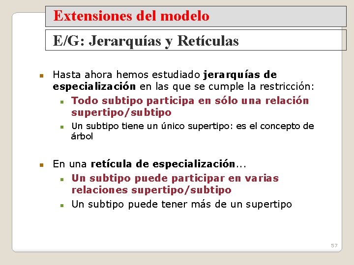 Extensiones del modelo E/G: Jerarquías y Retículas Hasta ahora hemos estudiado jerarquías de especialización
