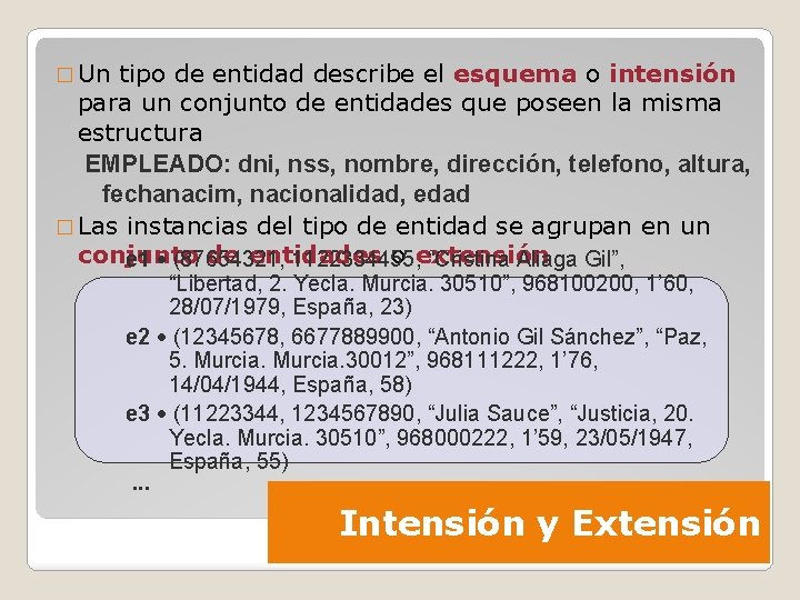 � Un tipo de entidad describe el esquema o intensión para un conjunto de