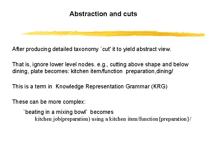 Abstraction and cuts After producing detailed taxonomy `cut' it to yield abstract view. That