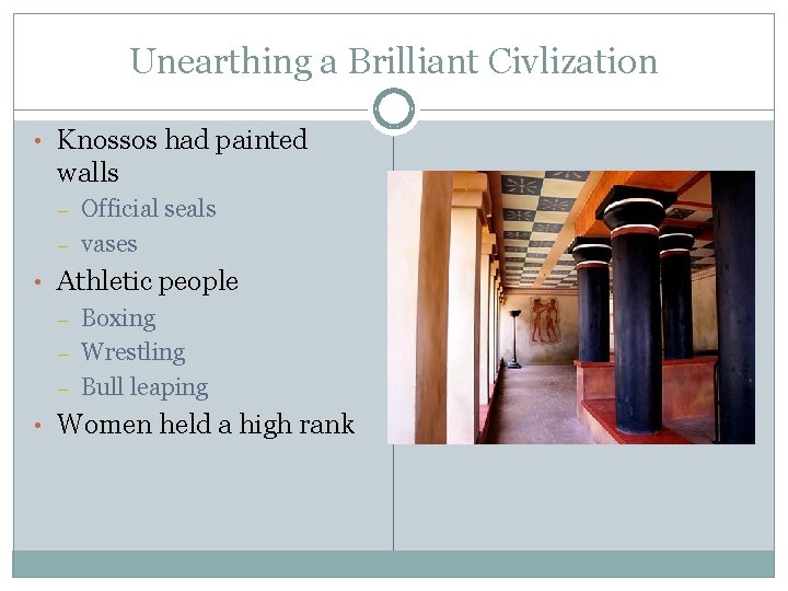 Unearthing a Brilliant Civlization • Knossos had painted walls – – Official seals vases
