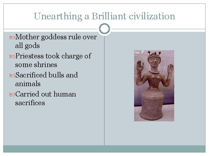 Unearthing a Brilliant civilization Mother goddess rule over all gods Priestess took charge of