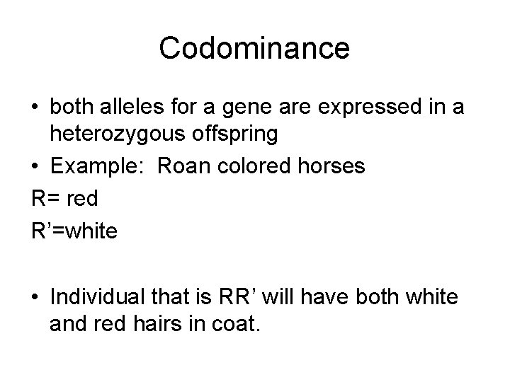 Codominance • both alleles for a gene are expressed in a heterozygous offspring •