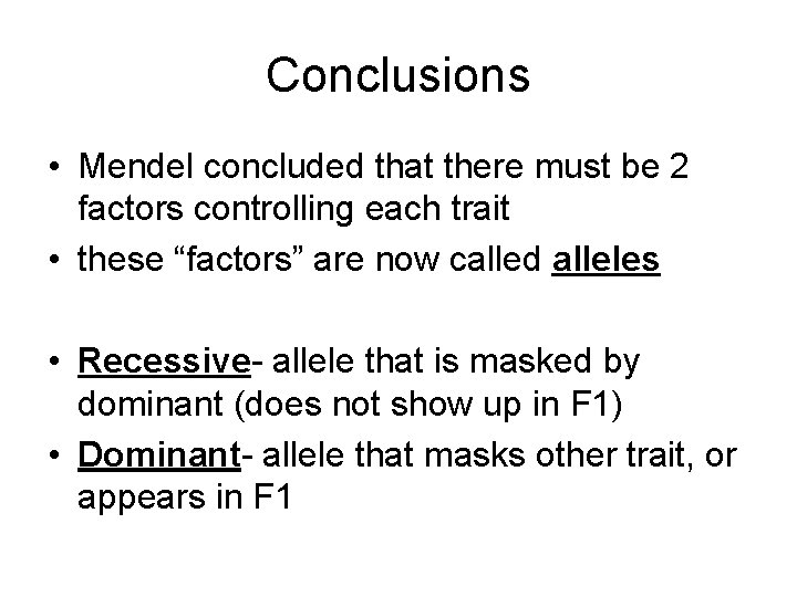 Conclusions • Mendel concluded that there must be 2 factors controlling each trait •