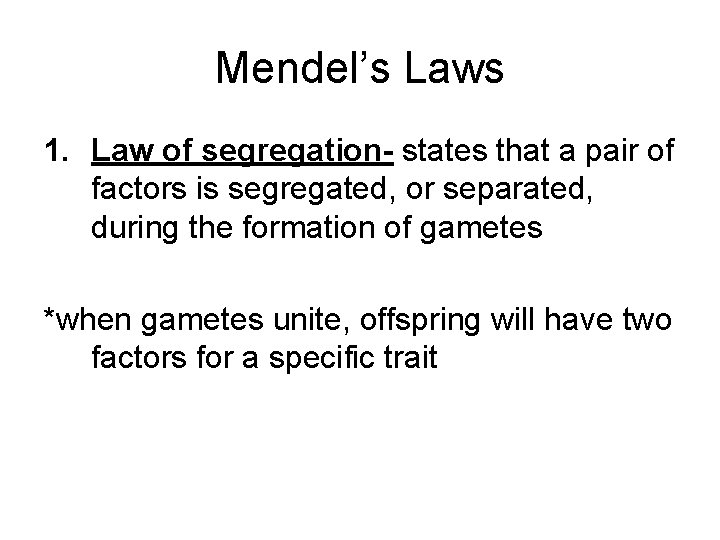 Mendel’s Laws 1. Law of segregation- states that a pair of factors is segregated,