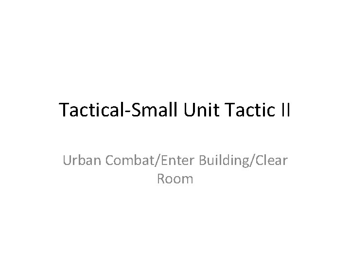 Tactical-Small Unit Tactic II Urban Combat/Enter Building/Clear Room 