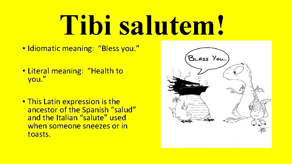 Tibi salutem! • Idiomatic meaning: “Bless you. ” • Literal meaning: “Health to you. Tibi salutem! • Idiomatic meaning: “Bless you. ” • Literal meaning: “Health to you.