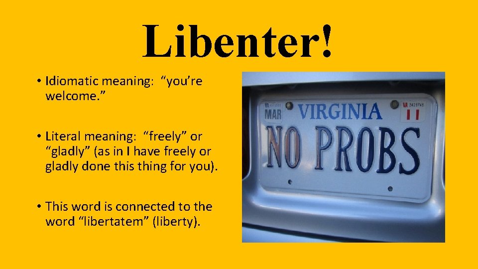 Libenter! • Idiomatic meaning: “you’re welcome. ” • Literal meaning: “freely” or “gladly” (as Libenter! • Idiomatic meaning: “you’re welcome. ” • Literal meaning: “freely” or “gladly” (as