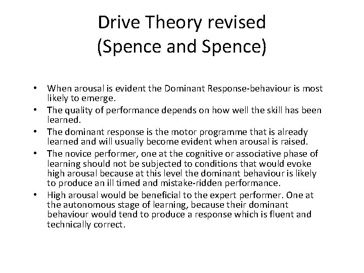 Drive Theory revised (Spence and Spence) • When arousal is evident the Dominant Response-behaviour