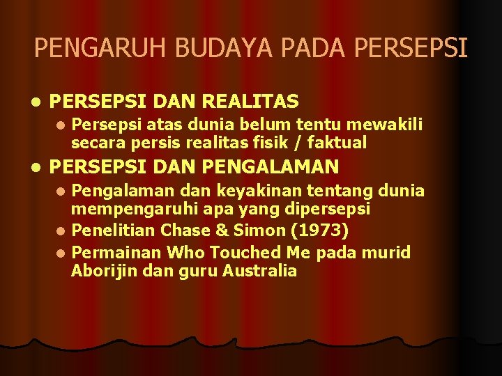 PENGARUH BUDAYA PADA PERSEPSI l PERSEPSI DAN REALITAS l l Persepsi atas dunia belum