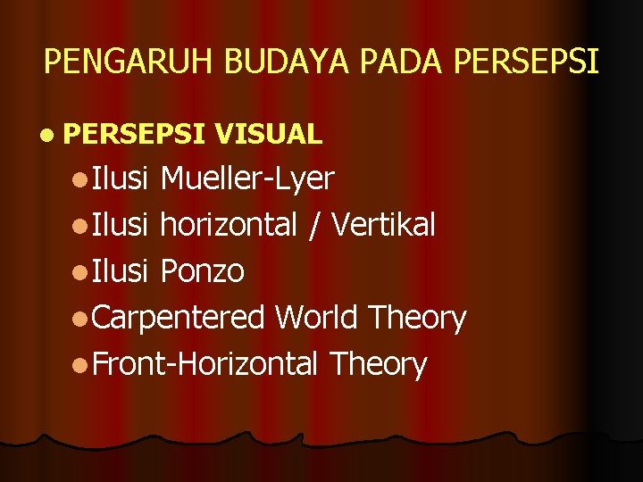 PENGARUH BUDAYA PADA PERSEPSI l. Ilusi VISUAL Mueller-Lyer l. Ilusi horizontal / Vertikal l.