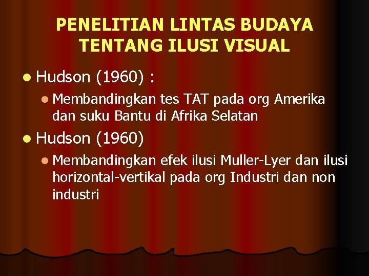 PENELITIAN LINTAS BUDAYA TENTANG ILUSI VISUAL l Hudson (1960) : l Membandingkan tes TAT