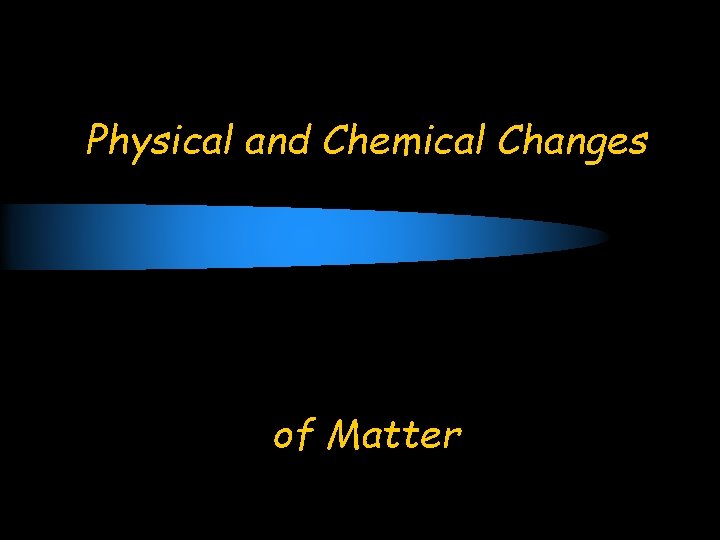 Physical and Chemical Changes of Matter 