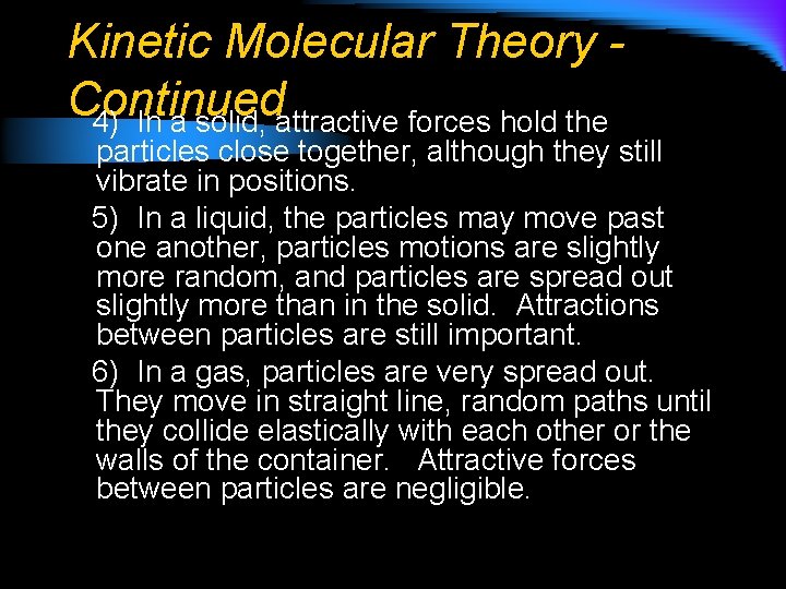 Kinetic Molecular Theory Continued 4) In a solid, attractive forces hold the particles close
