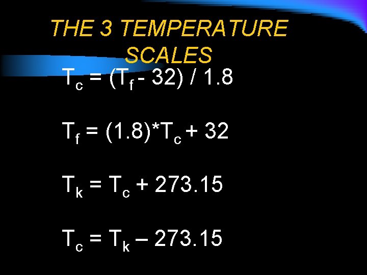 THE 3 TEMPERATURE SCALES Tc = (Tf - 32) / 1. 8 Tf =