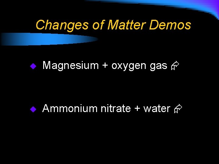 Changes of Matter Demos u Magnesium + oxygen gas u Ammonium nitrate + water