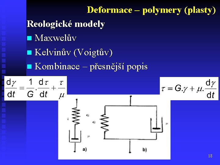 Deformace – polymery (plasty) Reologické modely n Maxwelův n Kelvinův (Voigtův) n Kombinace –