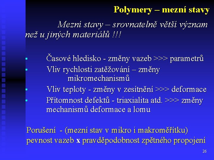 Polymery – mezní stavy Mezní stavy – srovnatelně větší význam než u jiných materiálů