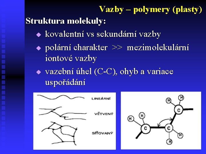 Vazby – polymery (plasty) Struktura molekuly: u kovalentní vs sekundární vazby u polární charakter