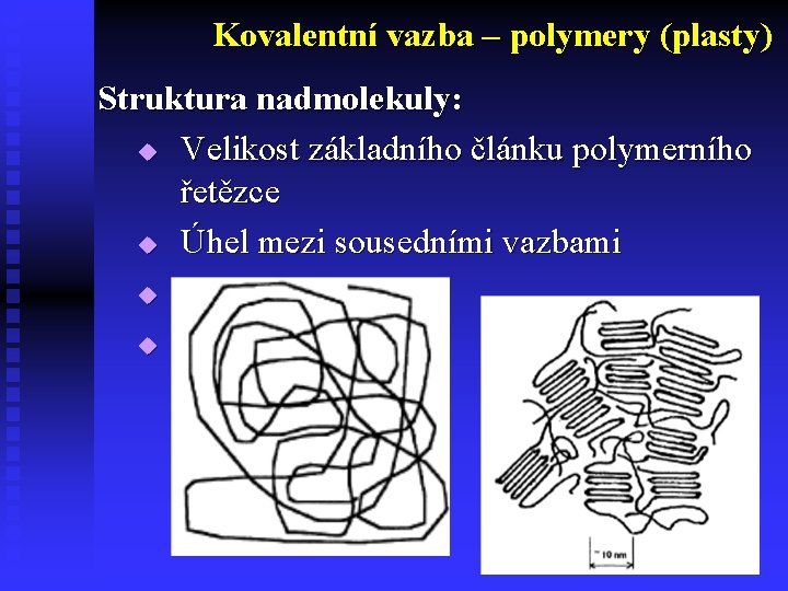 Kovalentní vazba – polymery (plasty) Struktura nadmolekuly: u Velikost základního článku polymerního řetězce u