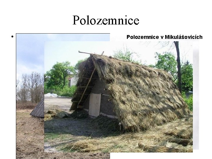 Polozemnice • polozemnice v Dobšicích Polozemnice v Mikulášovicích 