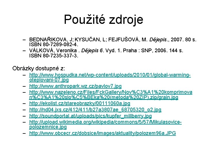 Použité zdroje – BEDNAŘIKOVA, J; KYSUČAN, L; FEJFUŠOVÁ, M. Dějepis. , 2007. 80 s.