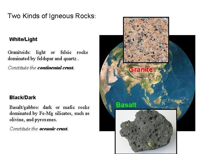Two Kinds of Igneous Rocks: White/Light Granitoids: light or felsic rocks dominated by feldspar