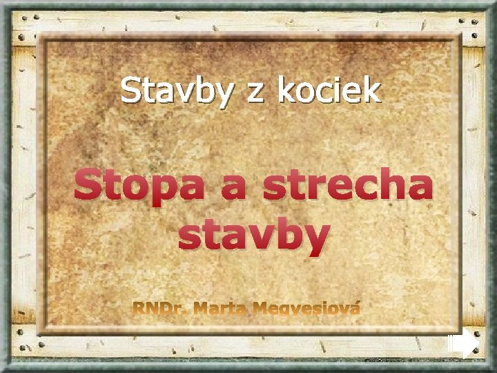 Stavby z kociek Stopa a strecha stavby 