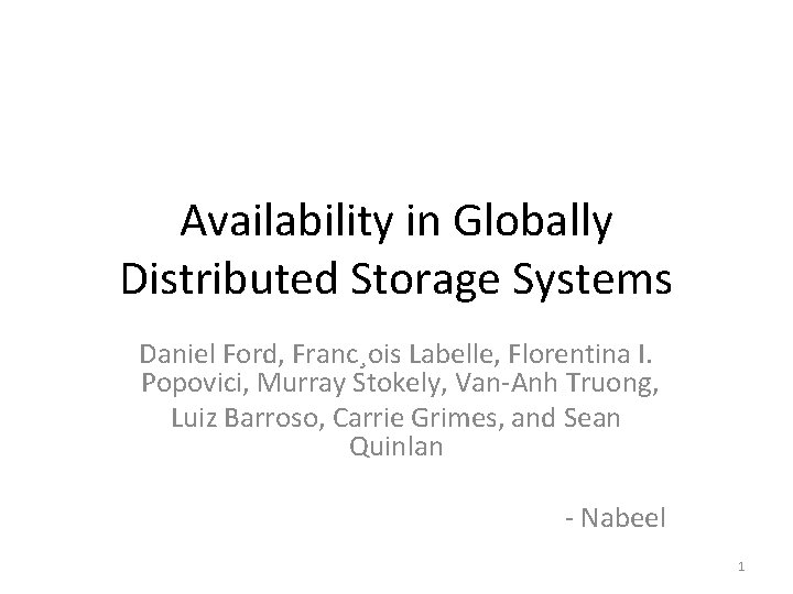 Availability in Globally Distributed Storage Systems Daniel Ford, Franc¸ois Labelle, Florentina I. Popovici, Murray