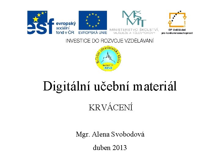 Digitální učební materiál KRVÁCENÍ Mgr. Alena Svobodová duben 2013 