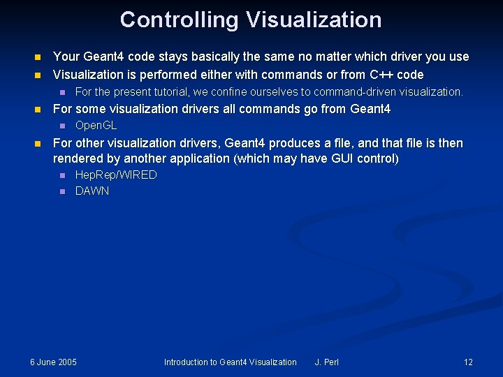 Controlling Visualization n n Your Geant 4 code stays basically the same no matter Controlling Visualization n n Your Geant 4 code stays basically the same no matter