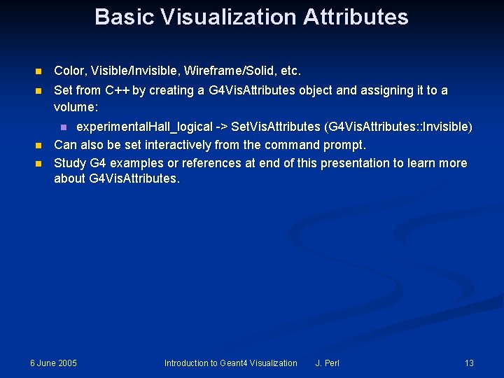 Basic Visualization Attributes n Color, Visible/Invisible, Wireframe/Solid, etc. n Set from C++ by creating Basic Visualization Attributes n Color, Visible/Invisible, Wireframe/Solid, etc. n Set from C++ by creating