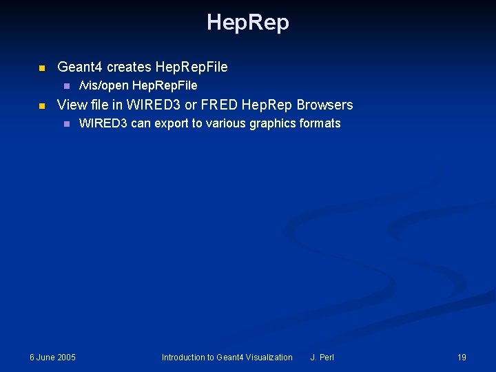 Hep. Rep n Geant 4 creates Hep. Rep. File n n /vis/open Hep. Rep. Hep. Rep n Geant 4 creates Hep. Rep. File n n /vis/open Hep. Rep.