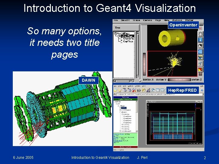 Introduction to Geant 4 Visualization Open. Inventor So many options, it needs two title Introduction to Geant 4 Visualization Open. Inventor So many options, it needs two title