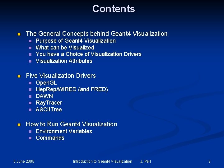 Contents n The General Concepts behind Geant 4 Visualization n n Five Visualization Drivers Contents n The General Concepts behind Geant 4 Visualization n n Five Visualization Drivers
