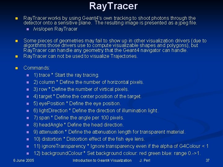 Ray. Tracer n Ray. Tracer works by using Geant 4’s own tracking to shoot Ray. Tracer n Ray. Tracer works by using Geant 4’s own tracking to shoot