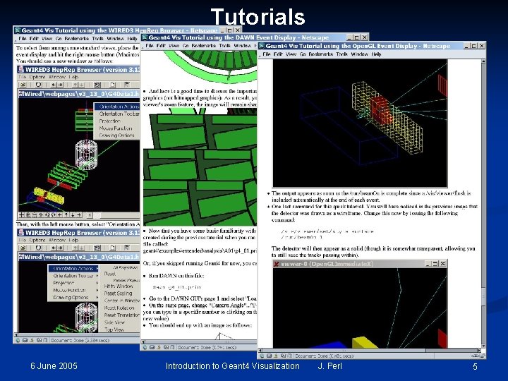 Tutorials 6 June 2005 Introduction to Geant 4 Visualization J. Perl 5 Tutorials 6 June 2005 Introduction to Geant 4 Visualization J. Perl 5