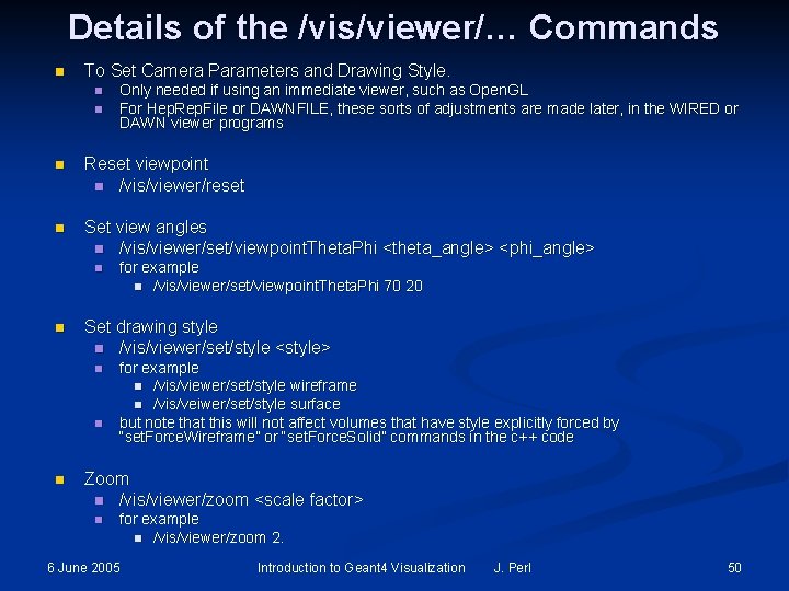 Details of the /vis/viewer/… Commands n To Set Camera Parameters and Drawing Style. n Details of the /vis/viewer/… Commands n To Set Camera Parameters and Drawing Style. n