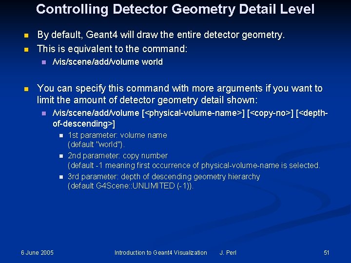 Controlling Detector Geometry Detail Level n n By default, Geant 4 will draw the Controlling Detector Geometry Detail Level n n By default, Geant 4 will draw the