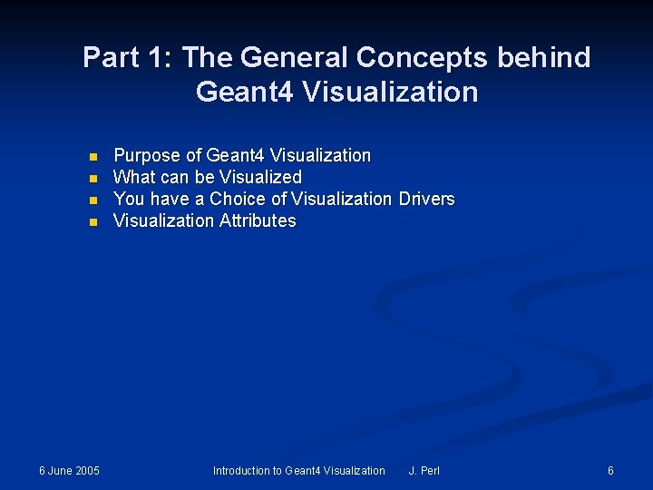 Part 1: The General Concepts behind Geant 4 Visualization n n 6 June 2005 Part 1: The General Concepts behind Geant 4 Visualization n n 6 June 2005